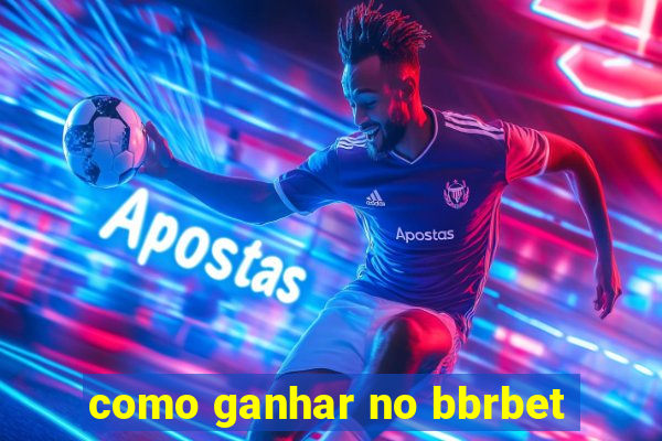 como ganhar no bbrbet